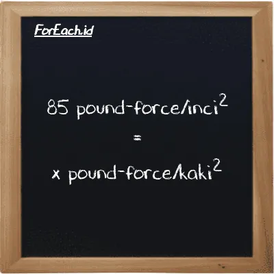 1 pound-force/inci<sup>2</sup> setara dengan 144 pound-force/kaki<sup>2</sup> (1 lbf/in<sup>2</sup> setara dengan 144 lbf/ft<sup>2</sup>)